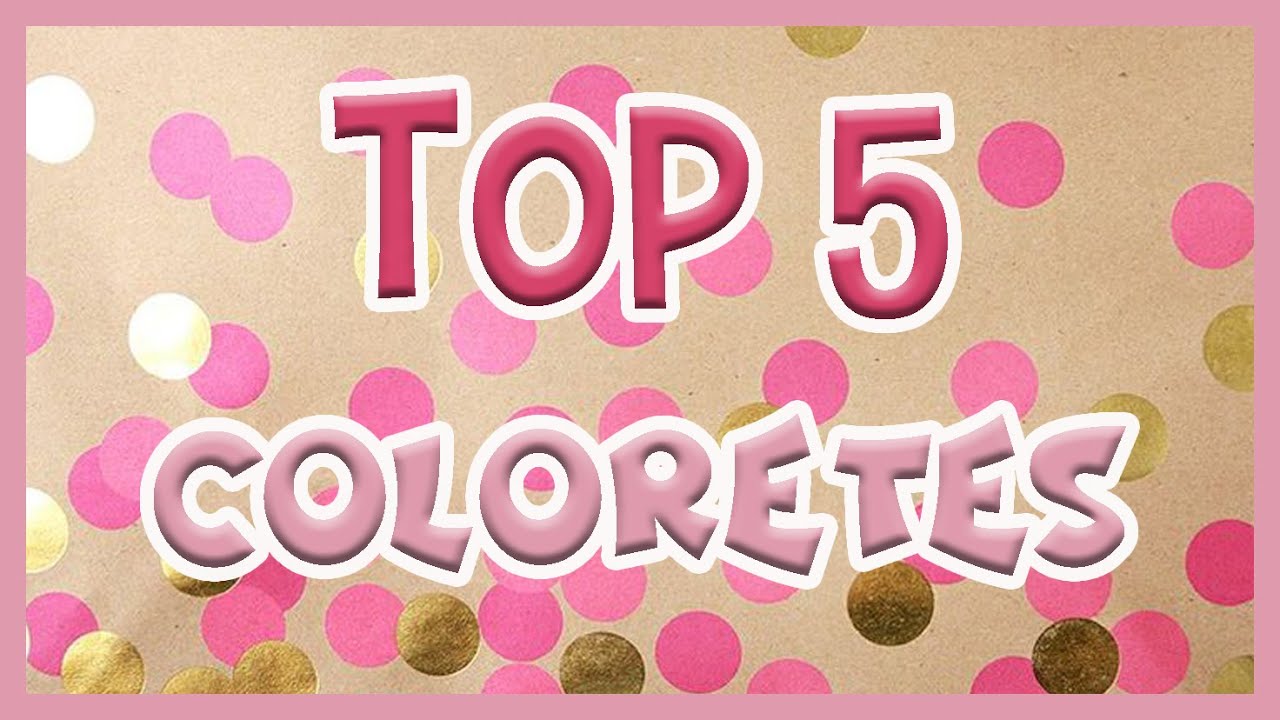 TOP 5 de coloretes 