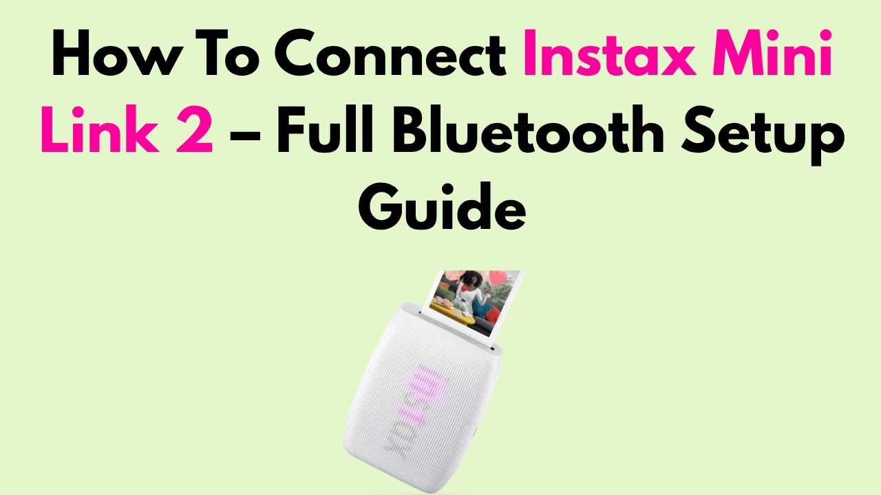 How To Connect Instax Mini Link 2 &ndash; Full Bluetooth Setup Guide