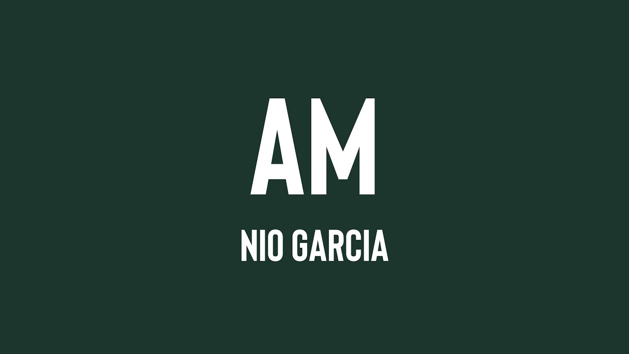 AM - Nio Garcia (Lyrics) 🍀