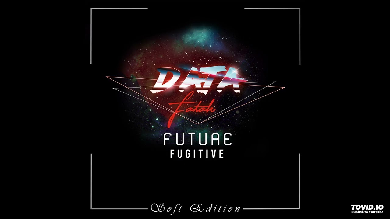 Data Fatale - Future Fugitive (2020) (Synthwave/80's/Vaporwave/Retrowave)