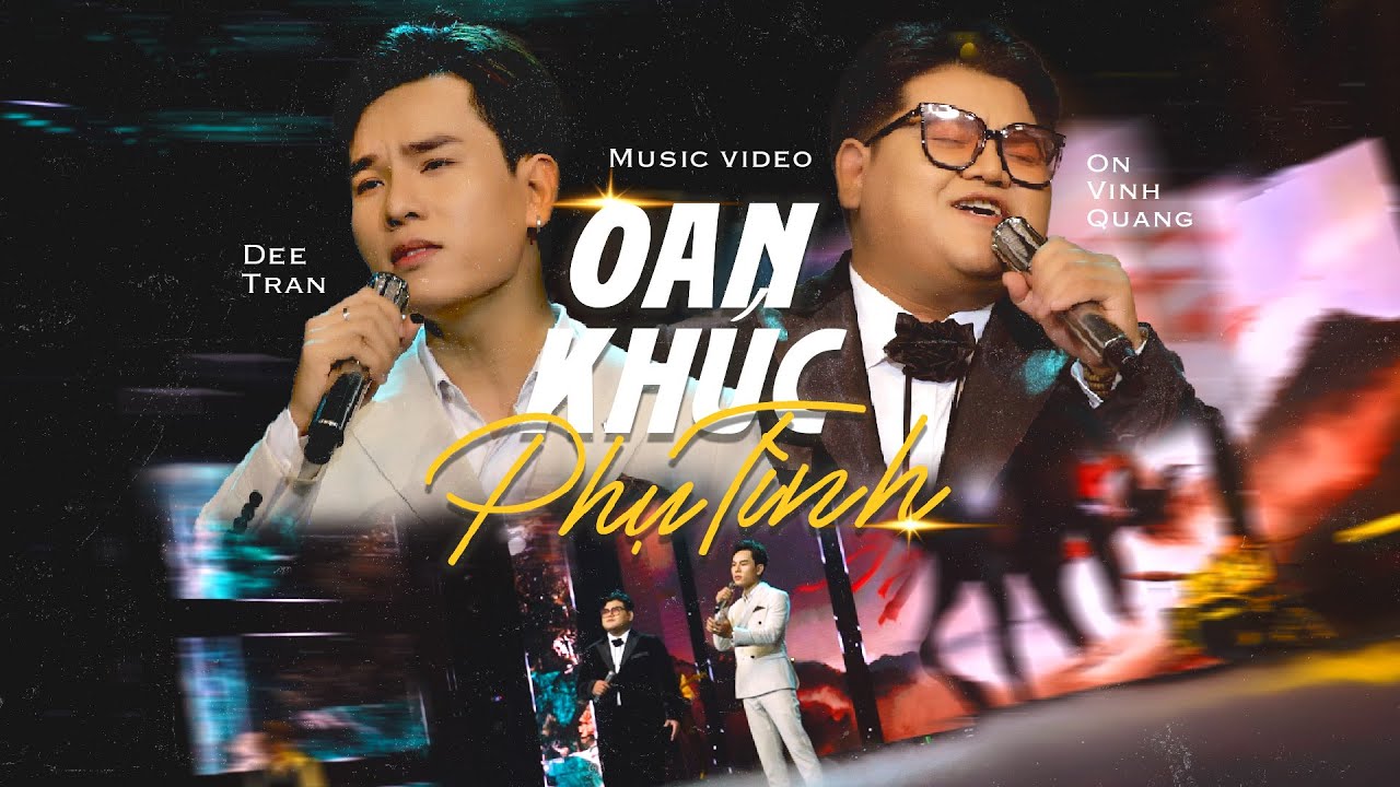 OAN KH&Uacute;C PHỤ T&Igrave;NH - DEE TRẦN X &Ocirc;N VĨNH QUANG | Music Video - Niềm thương đau ch&iacute;nh ta gieo cho n&agrave;ng