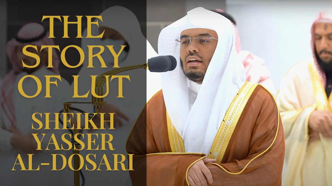 The Story of Lut | Final Verses of Surah Hijr | Sheikh Yasser al-Dosari