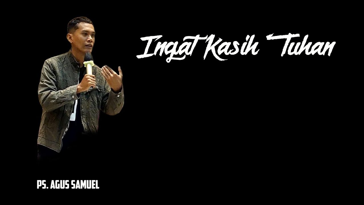 Ingat Kasih Tuhan - Ps. Agus Samuel