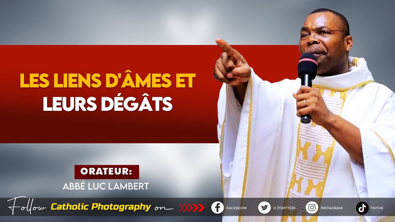 LES LIENS D'ÂMES ET LEURS DÉGÂTS - Abbé Luc Lambert