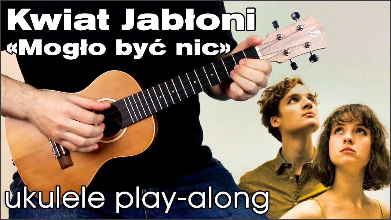 Kwiat Jabłoni - Mogło być nic (ukulele play-along)