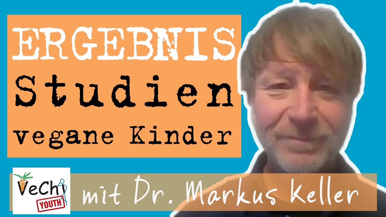 Vegane Kinderernährung Ergebnisse d. Studien VeChi Youth & Diet, Dr. Markus Keller/ vegane Kinder