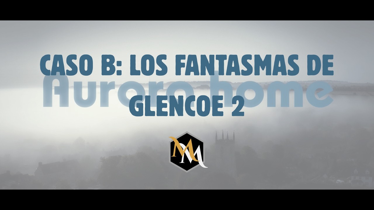 Aurora Home: Caso B - Los Fantasmas de Glencoe 2 | Liminal | Mitos&Mazmorras