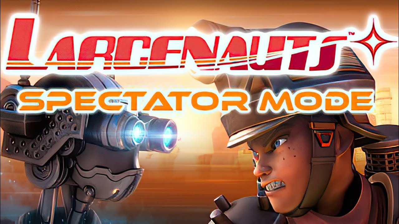 Larcenauts Spectator Mode | GamePlay PC