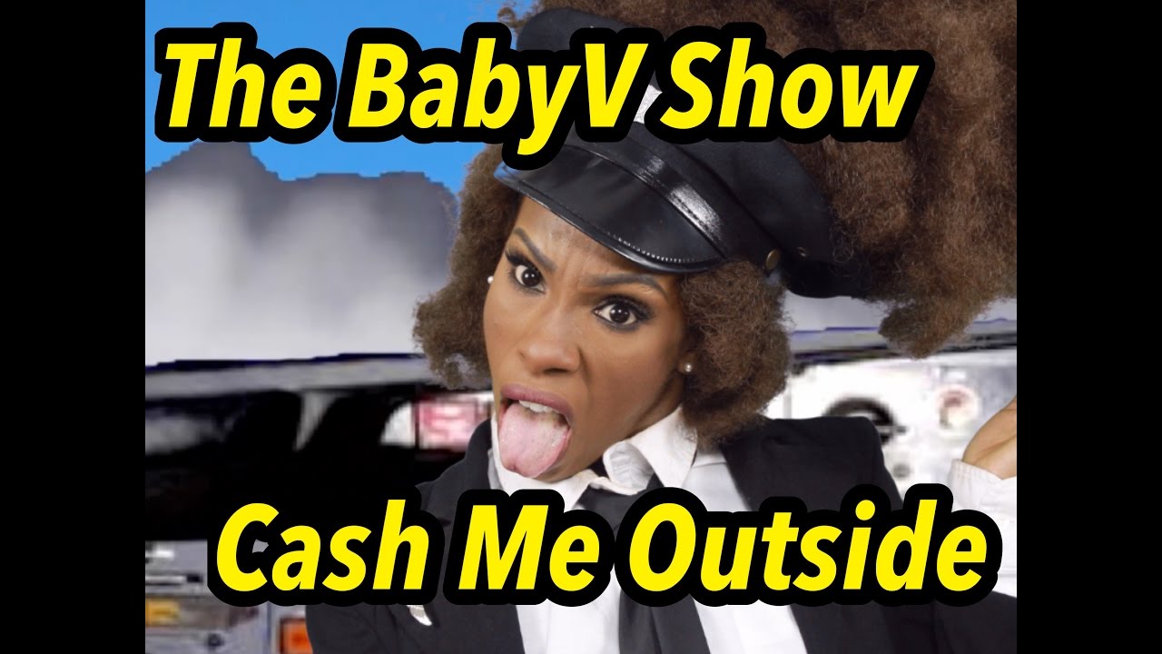The BabyV Show |  Cash Me Outside