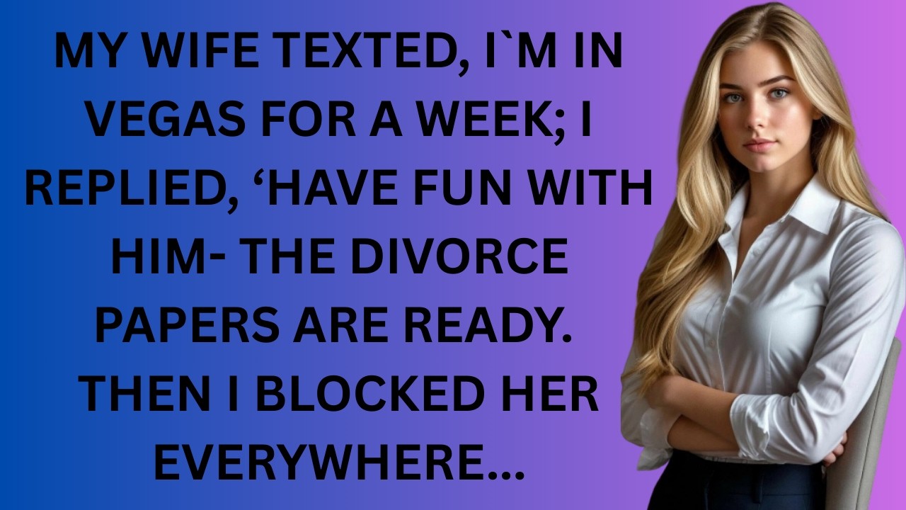 My Wife Texted, ‘I’m in Vegas for a Week ’ I Replied, ‘Have Fun With Him — The Divorce Papers Are Re