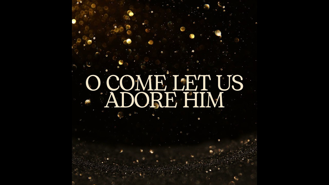 O Come Let Us Adore Him