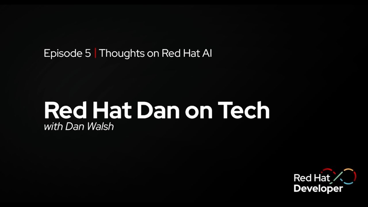 Red Hat Dan on Tech: Episode 5 - Thoughts on Red Hat AI