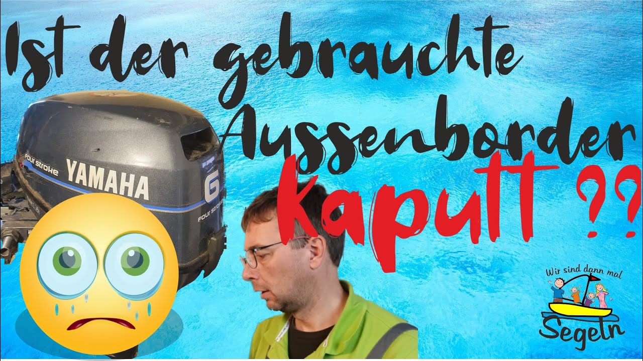 Ist der gebrauchte Aussenborder ein Totalschaden ? Kundendienst / Wartung am Yamaha Außenbordmotor