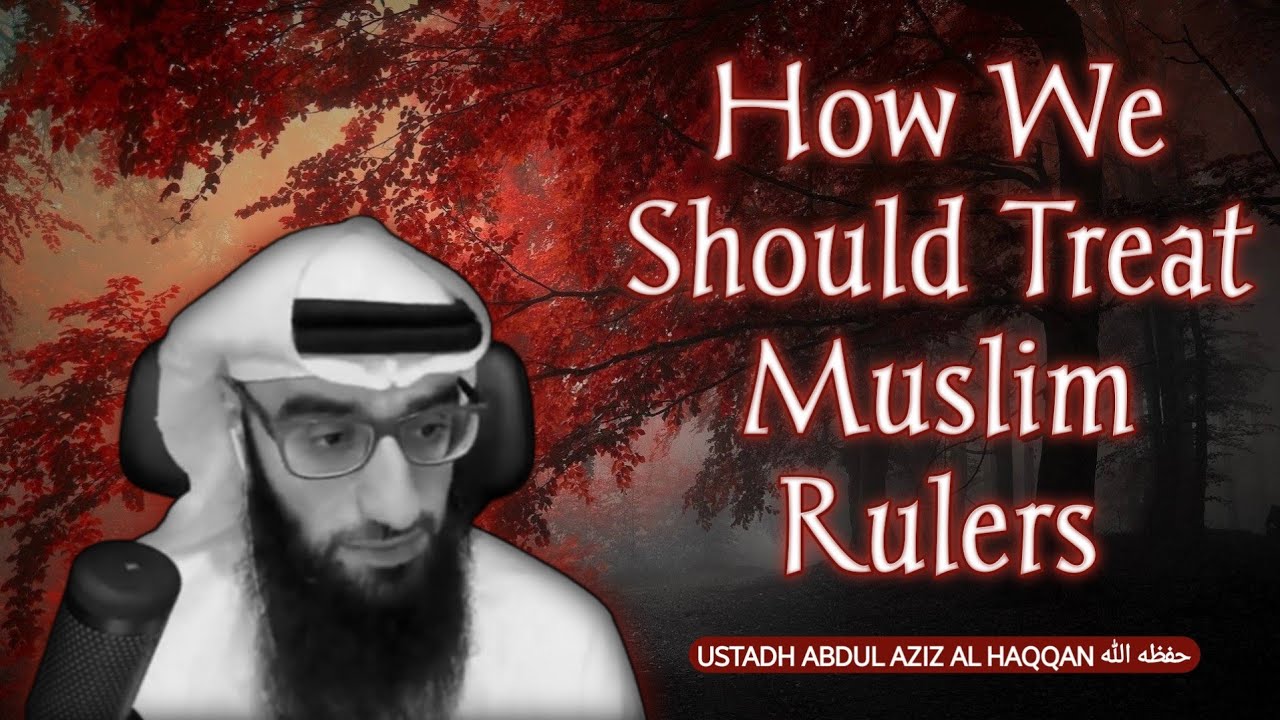 How We Should Treat Muslim Rulers | Ustadh AbdulAziz al-Haqqan حفظه الله