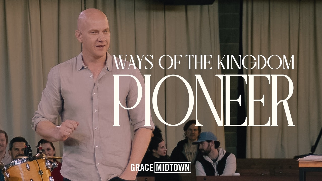 Pioneer | Chris Moerman | Grace Midtown Church