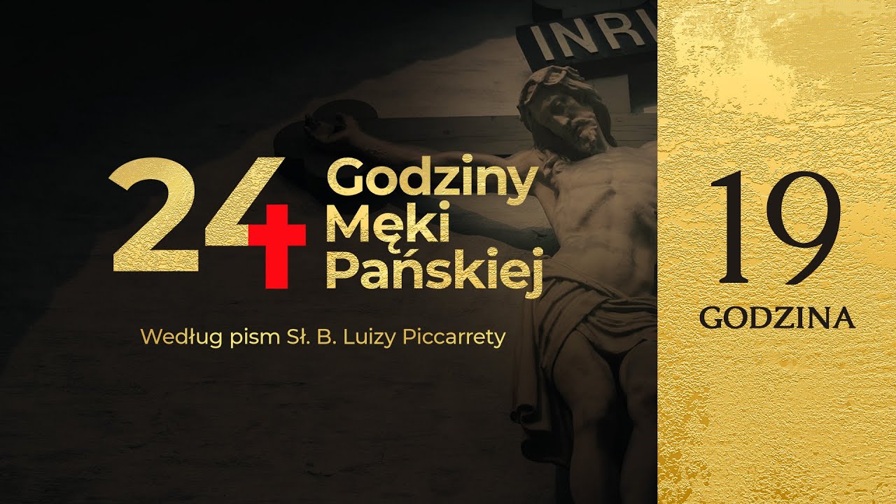 24 Godziny Męki Pańskiej według pism Sł. B. Luizy Piccarrety | 19 Godzina