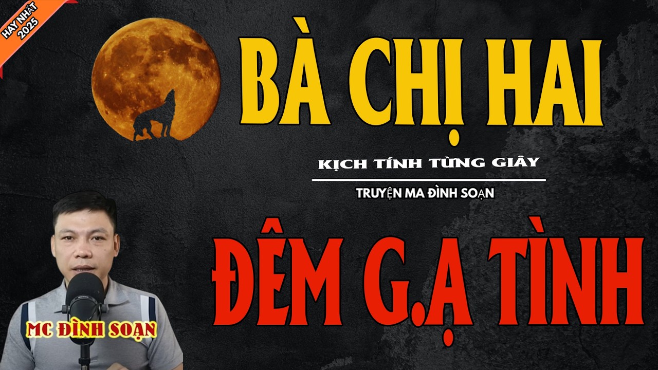 BÀ CHỊ HAI ĐÊM G.Ạ TÌNH | Truyện Ma Kinh Dị - Chuyện Ma MC Đình Soạn Mới Nhất