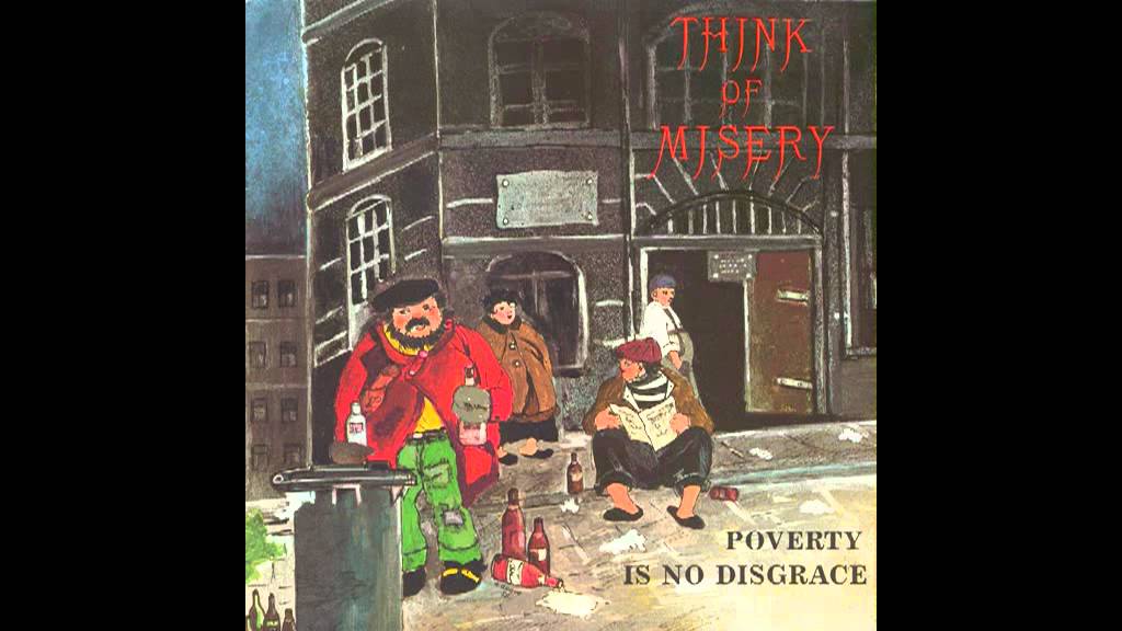 Think Of Misery - Poverty Is No Disgrace
