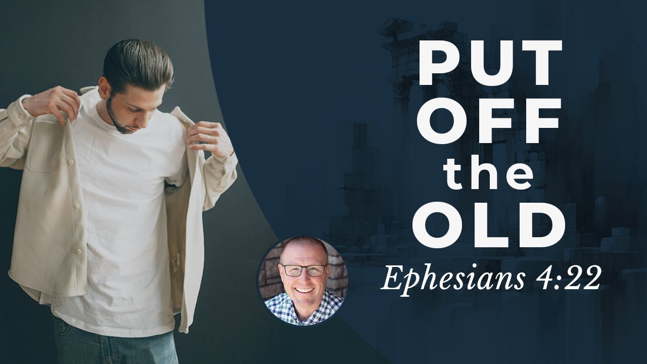 Put Off the Old (Eph. 