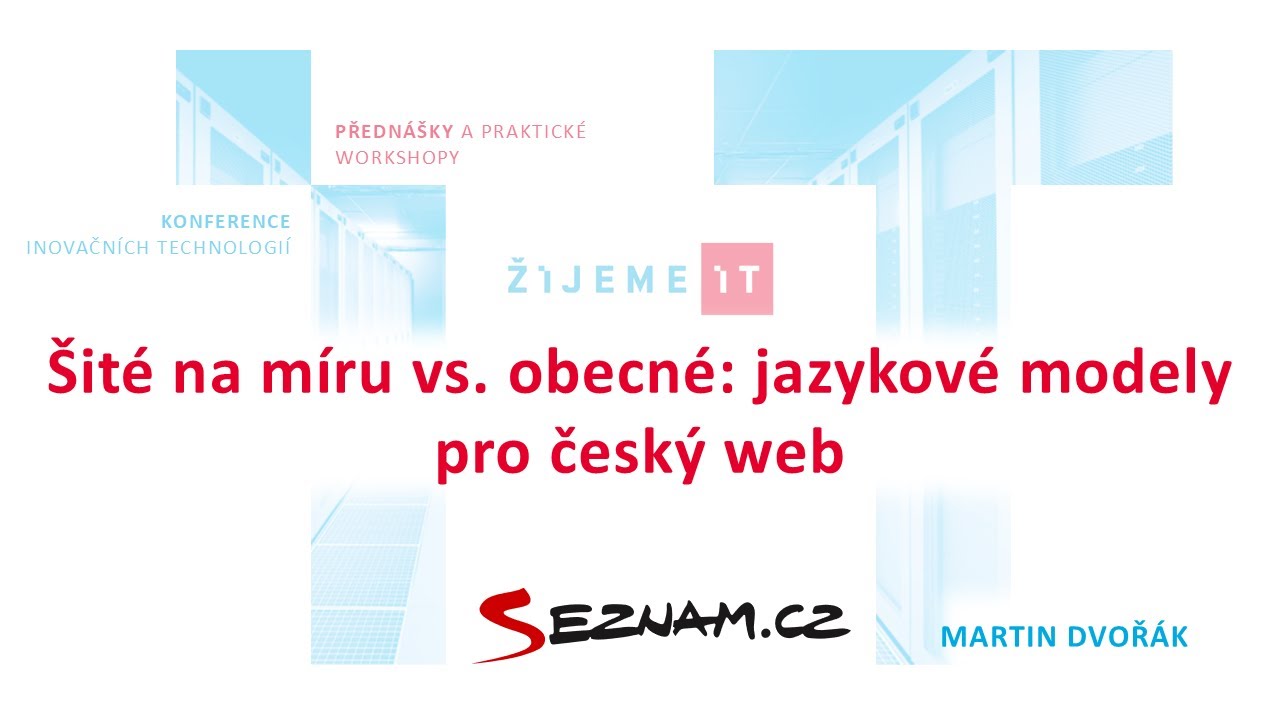 Martin Dvořák (Seznam.cz) – Šité na míru vs. obecné: jazykové modely pro český web