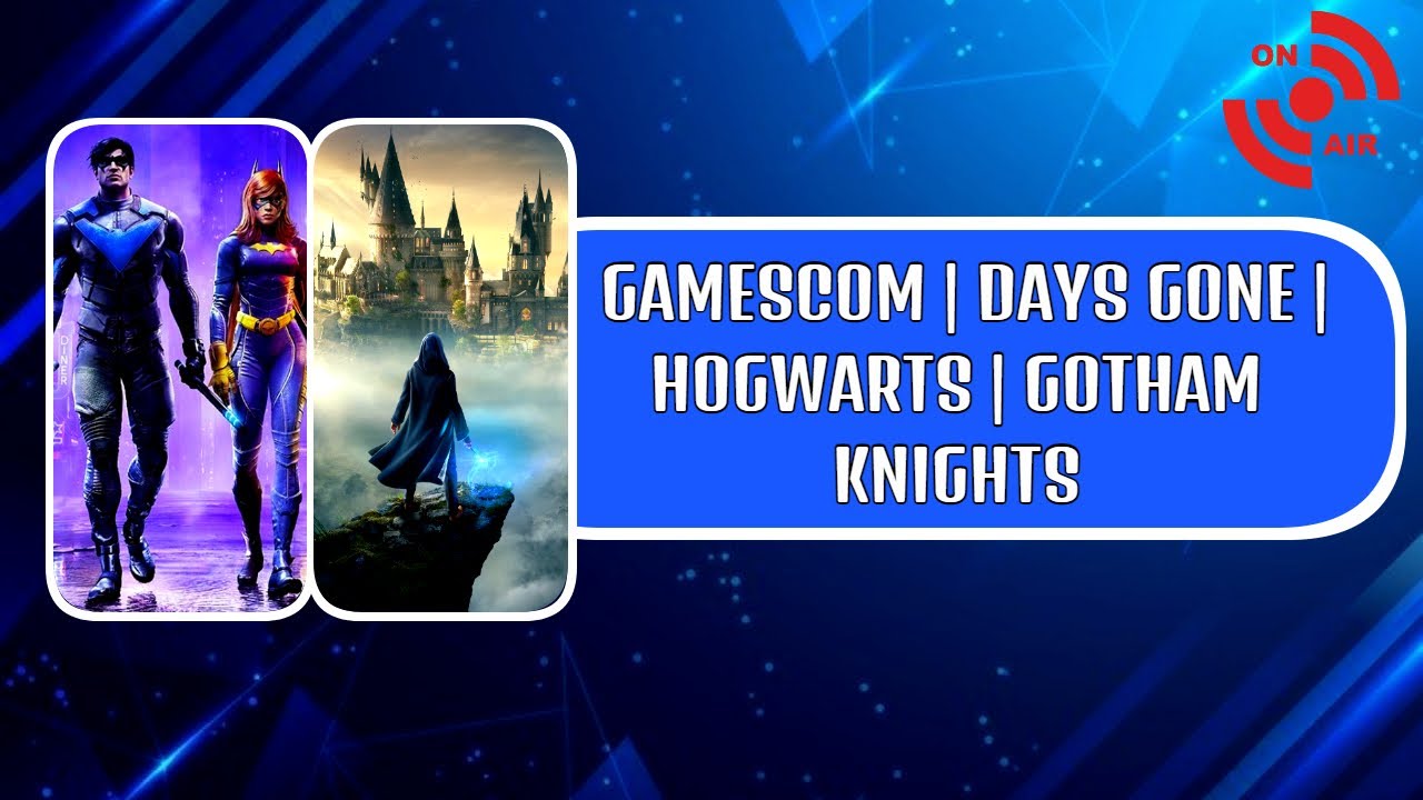 Gamescom 2022 Hype | Days Gone Movie| Hogwarts/Gotham Knights NEWS  - Week Recap