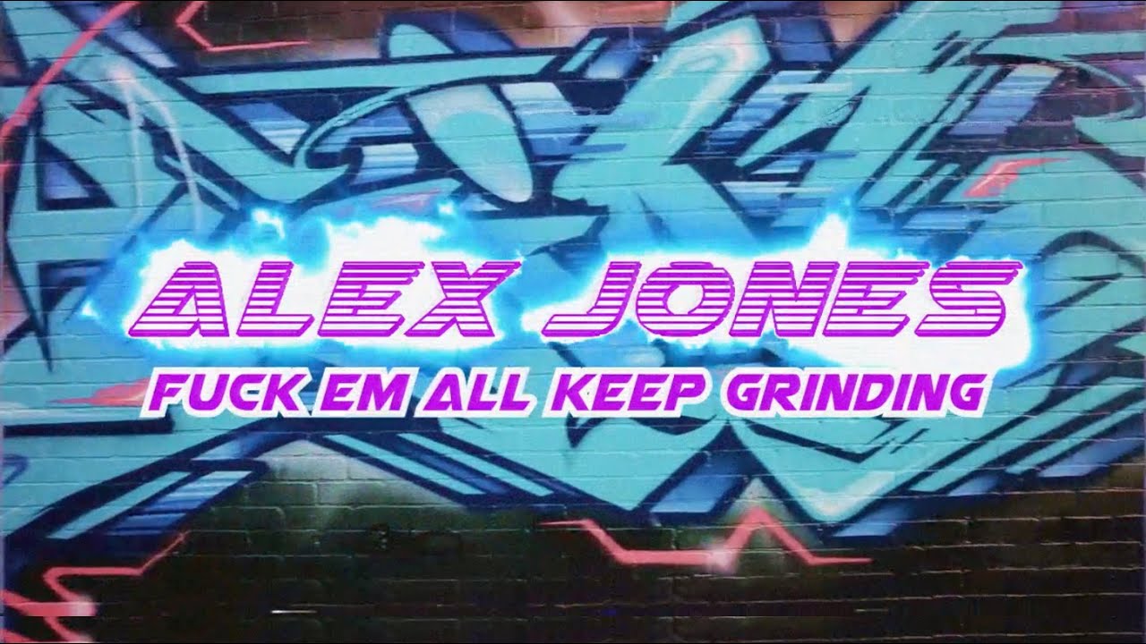ALEX JONES - UCK EM ALL KEEP GRINDING