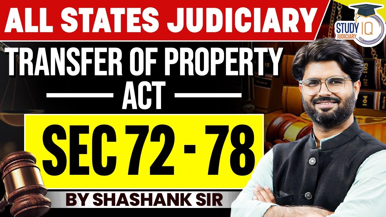 Transfer of Property Act | Section 72 to 78 | By Shashank Sir | StudyIQ Judiciary
