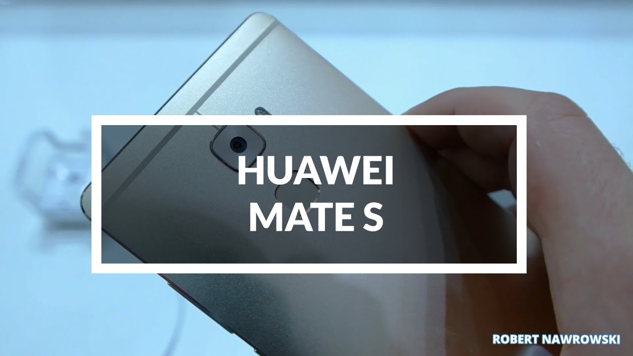 Huawei Mate S Force Touch Pierwsze wrażenia IFA2015 | Robert Nawrowski