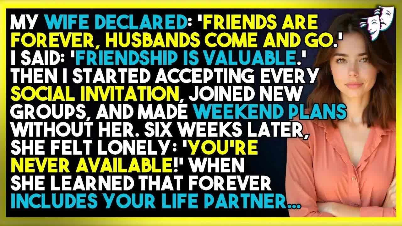 Wife 'Friends Are Forever, Husbands Come And Go'—Then Complained 'You're Never Available!'
