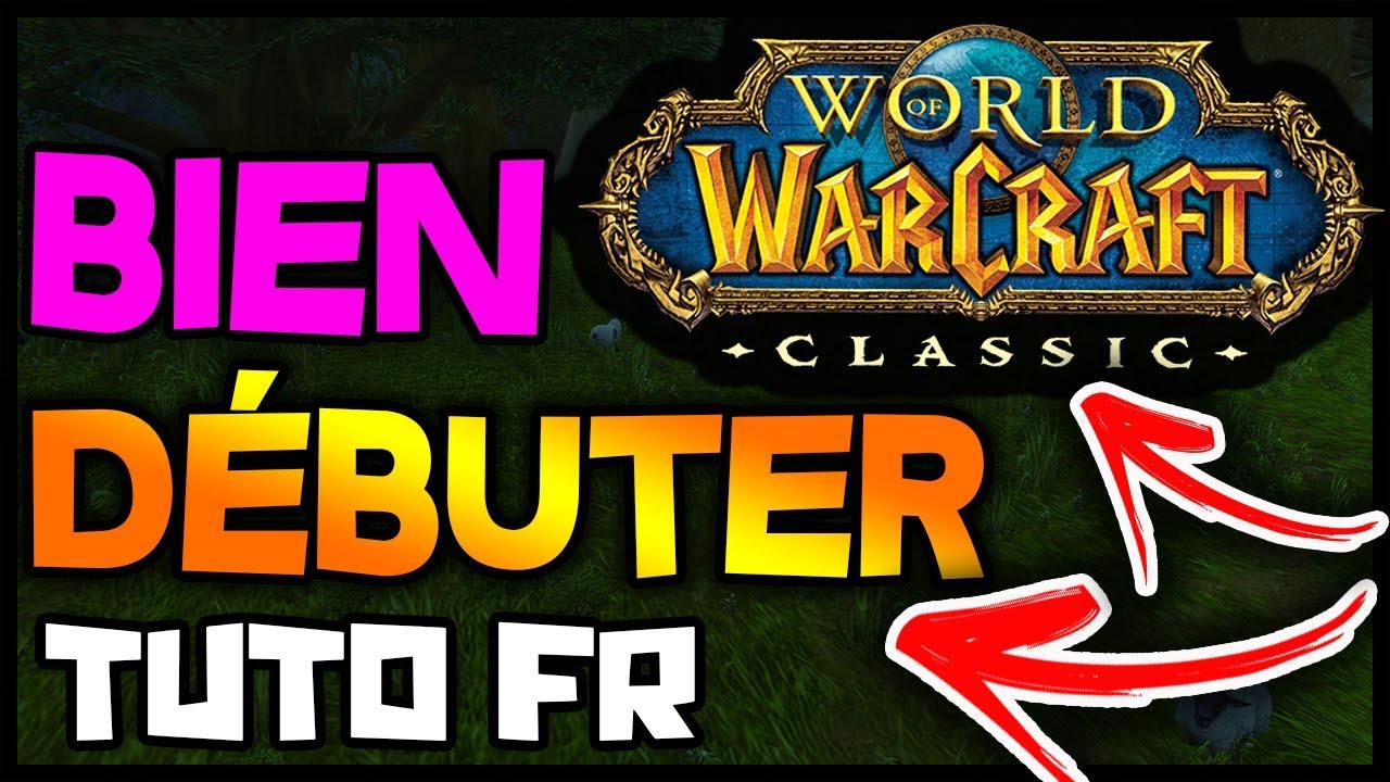 WOW CLASSIC COMMENT BIEN D&Eacute;BUTER GAMEPLAY TUTO FR !