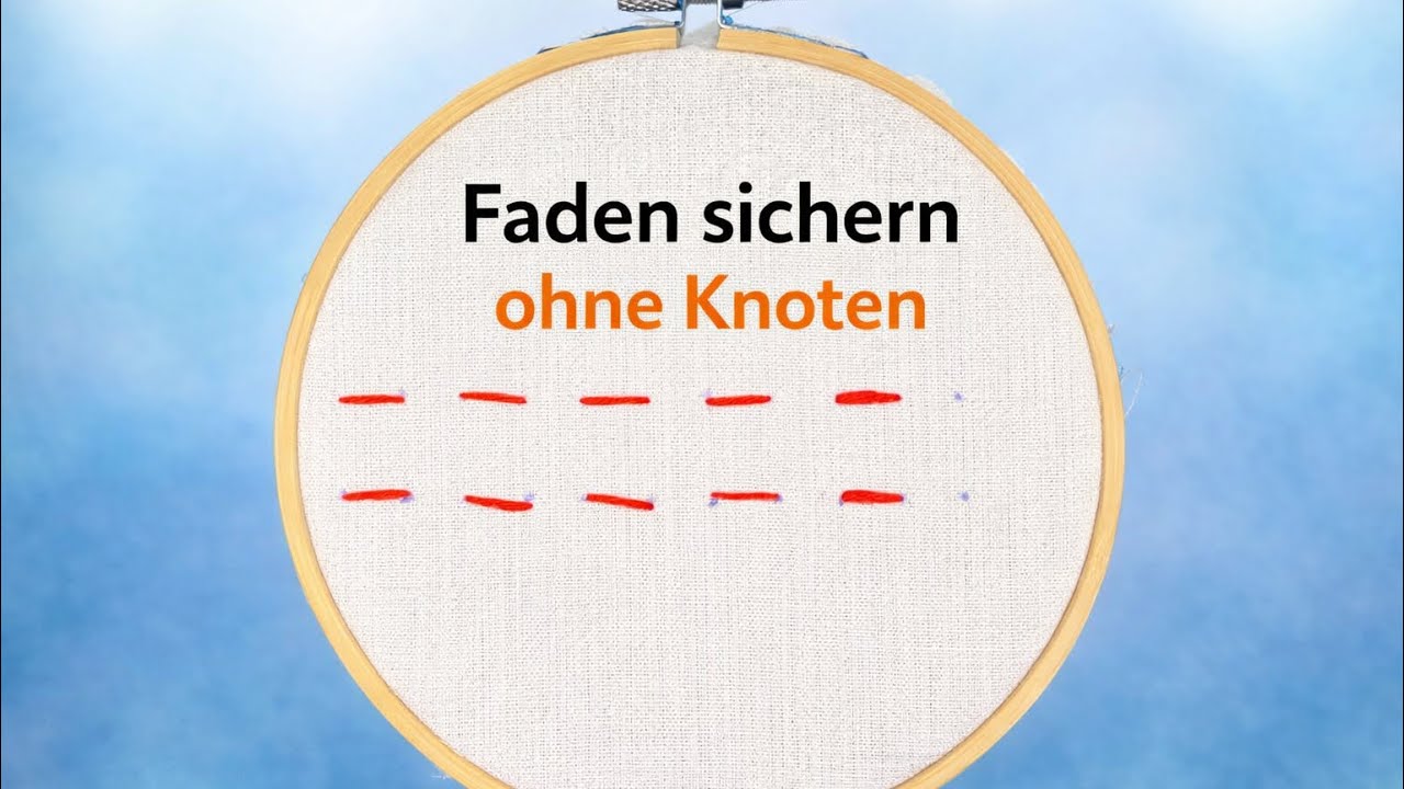 Faden sichern ohne Knoten | Vernähen & Verweben erklärt