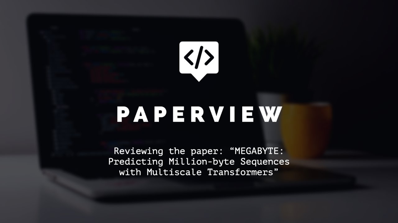 PaperView: MEGABYTE: Predicting Million-byte Sequences with Multiscale Transformers