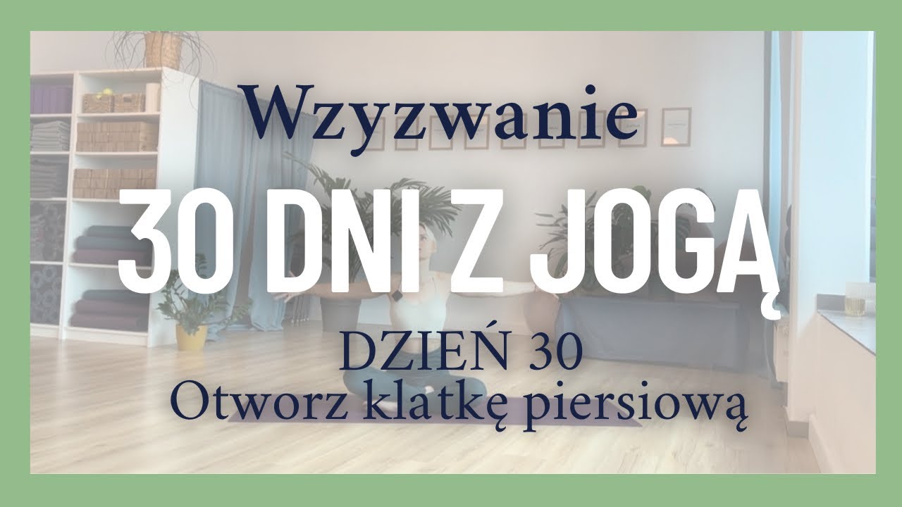 Joga na otwarcie klatki piersiowej | Więcej przestrzeni i swobodny oddech | 30 dni z jogą | DZIEŃ 30
