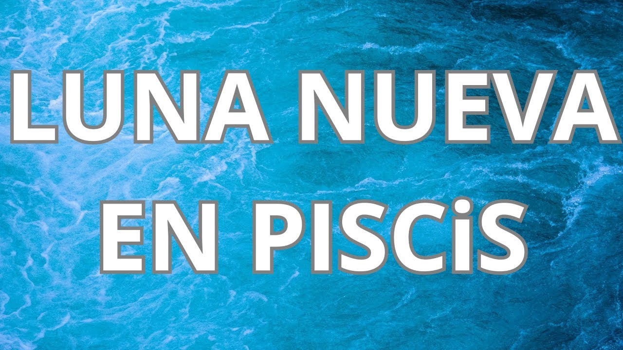 La Luna Nueva en Piscis es una energía poderosa.