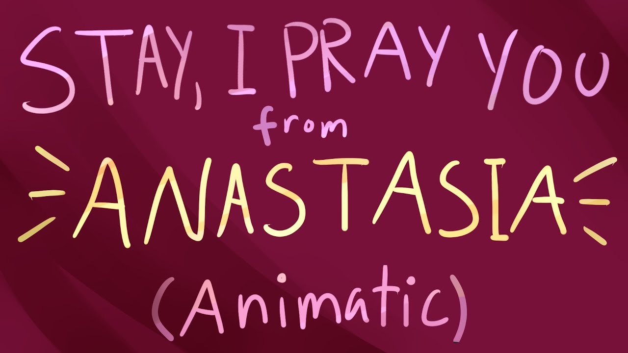 ANASTASIA Animatic - Stay, I Pray You