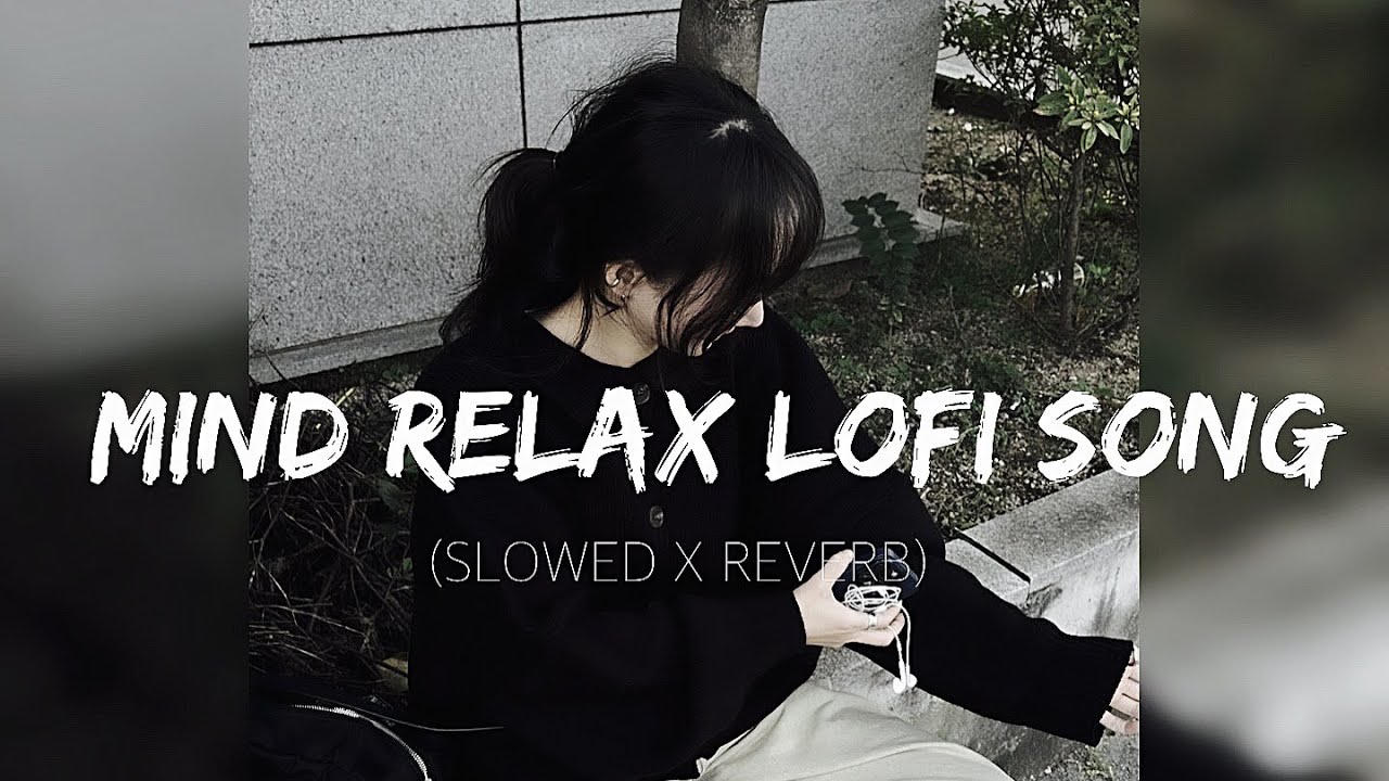 Mind Relax Lo-fi song 💗😇 [SLOWED X REVERB]