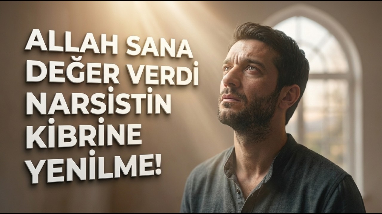 Özgüveninizi Geri Kazanın: İslam’da İnsanın Değeri ve Narsistin Yıktığı Benliği İnşa Etmek