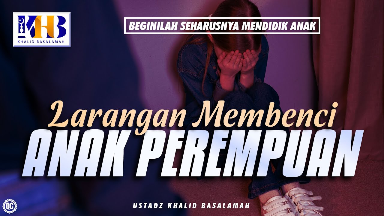 Beginilah Seharusnya Mendidik Anak #37 – Larangan Membenci Anak Perempuan – Khalid Basalamah