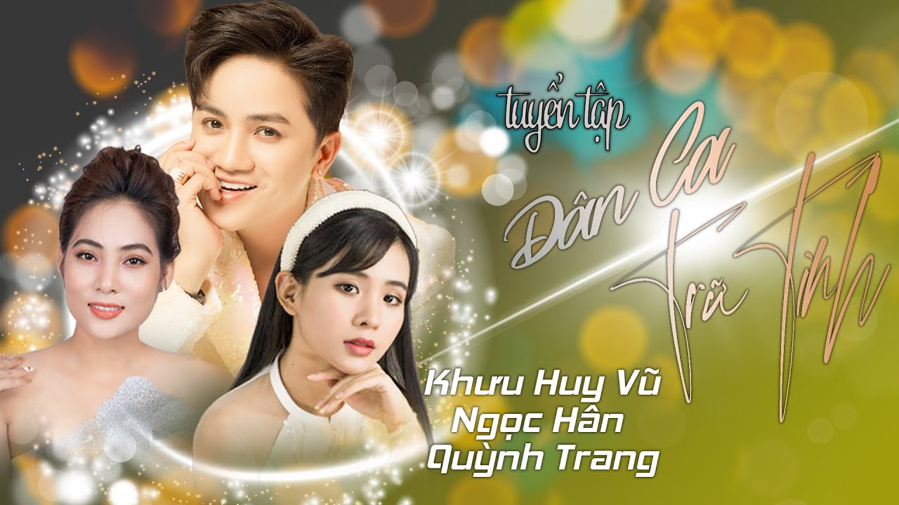 Tuyển Tập Dân Ca Trữ Tình 🎵 | Khưu Huy Vũ ft Ngọc Hân ft Quỳnh Trang
