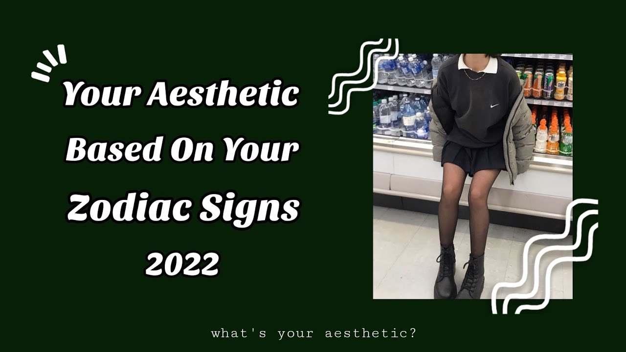 YOUR AESTHETIC BASED ON YOUR ZODIAC SIGN | donnamarizzz