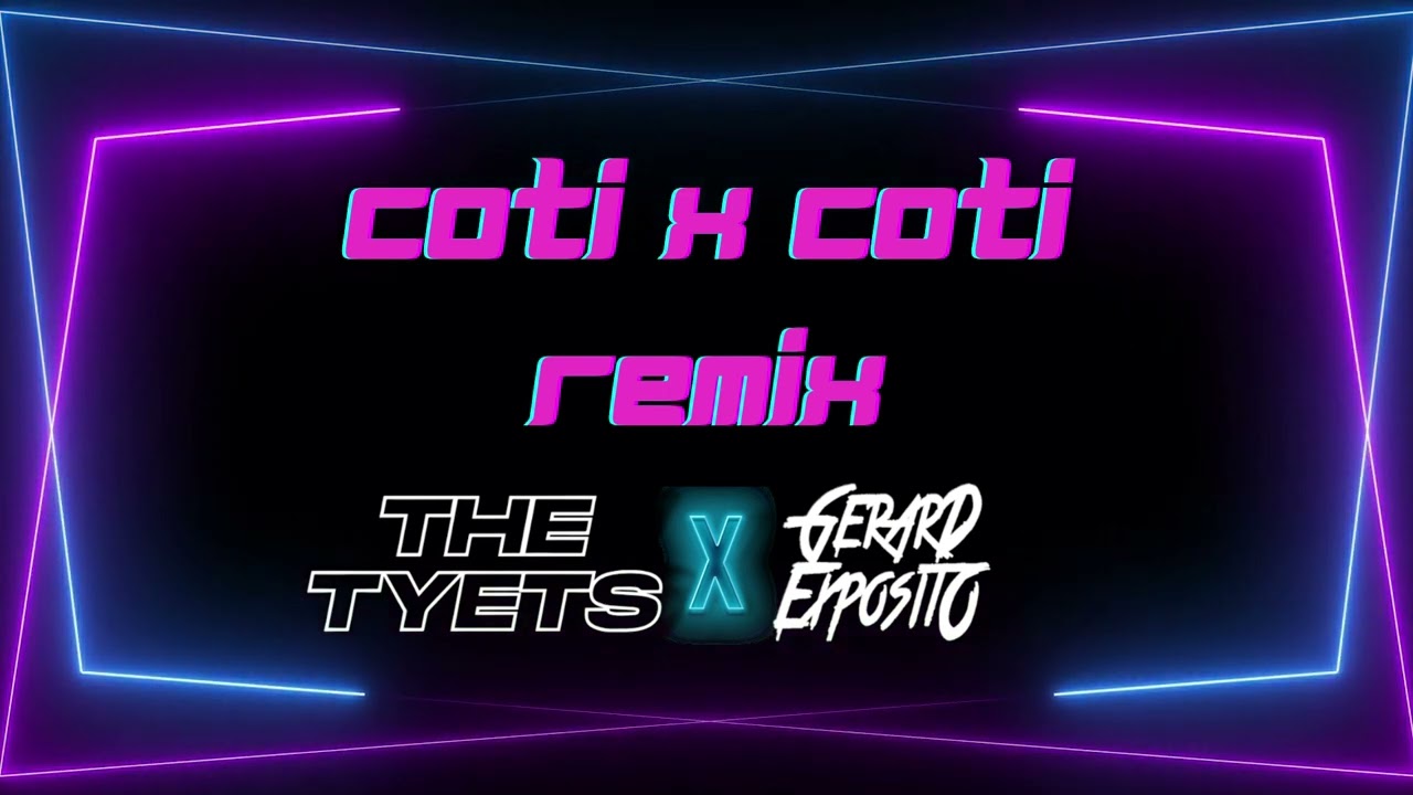 The Tyets - Coti x Coti (Gerard Exposito Remix)