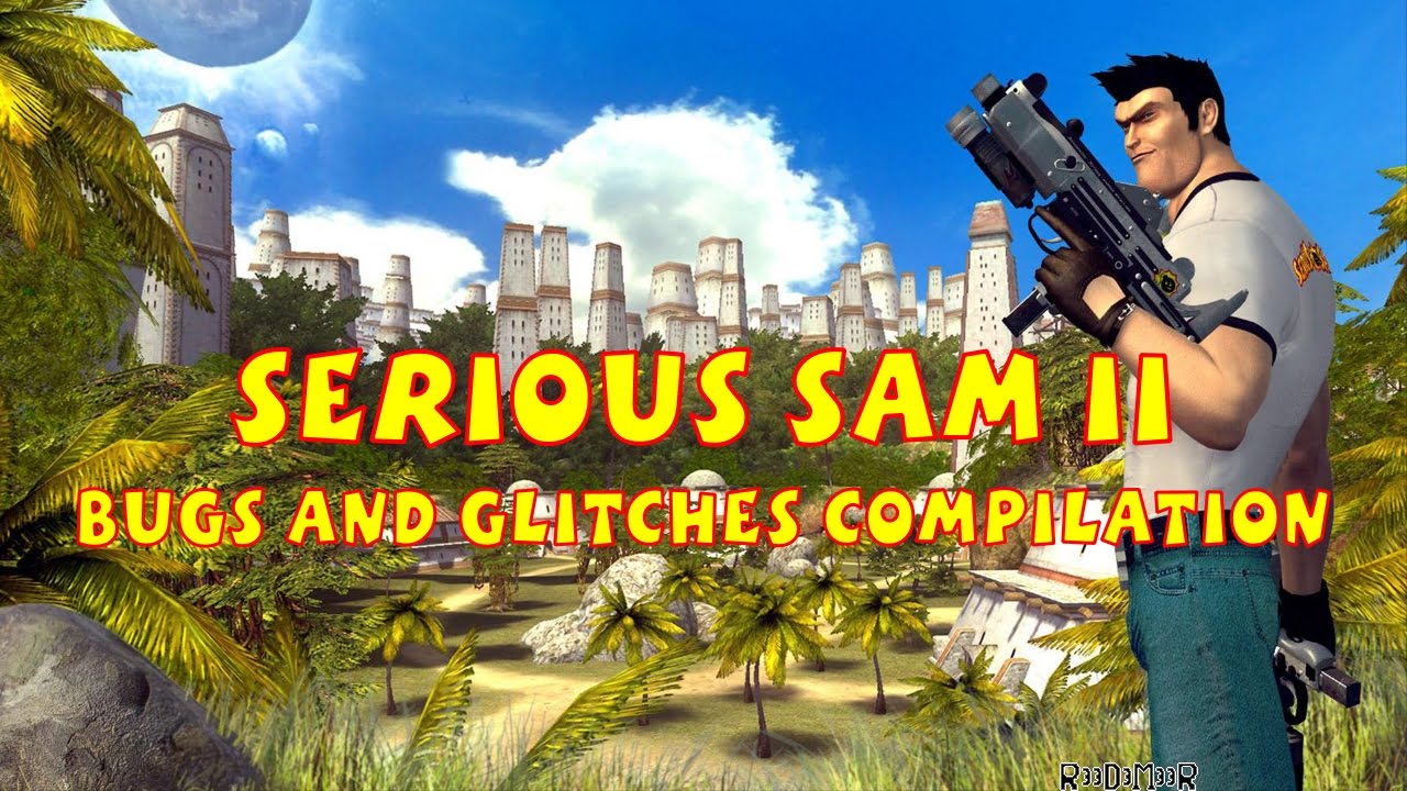 Serious Sam II: Bugs and Glitches Compilation