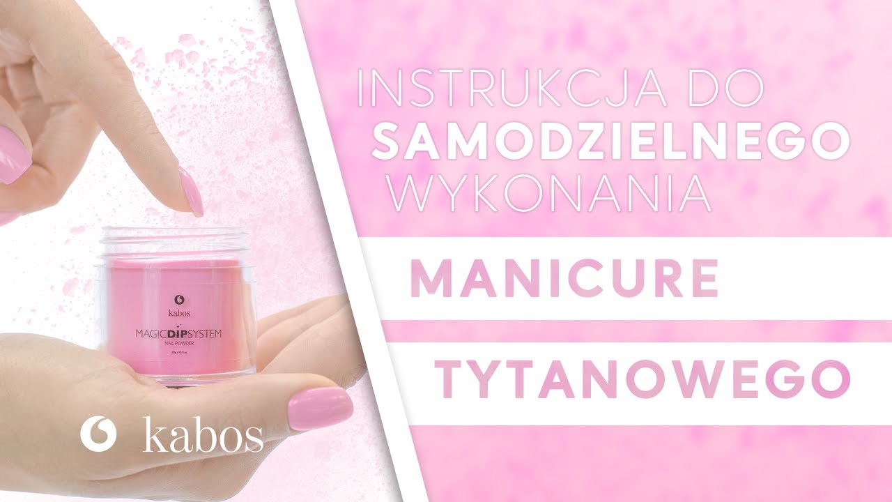 Manicure tytanowy Magic Dip System od Kabos - instrukcja krok po kroku