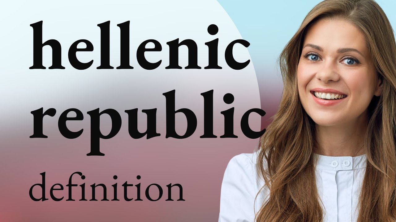 Hellenic republic &mdash; HELLENIC REPUBLIC definition