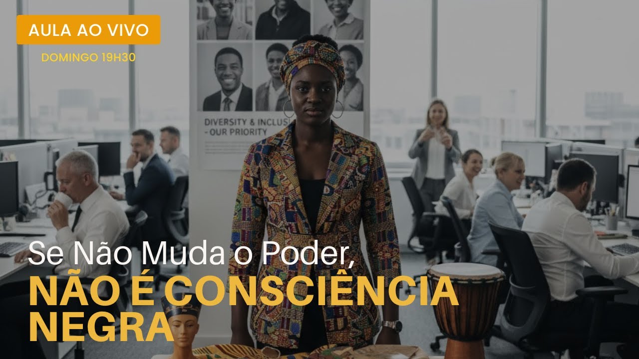 Se Não Muda o Poder, Não é Consciência Negra ! Aula ao Vivo Especial