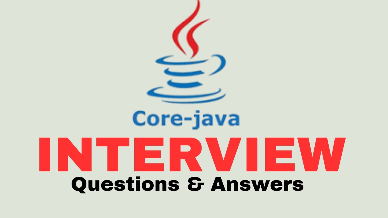 Core Java Interview Questions and Answers for Beginners and Experts!