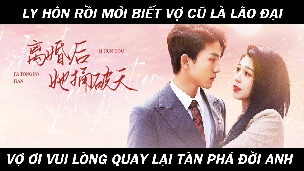 Sau Khi Ly Hôn Mới Biết Vợ Cũ Là Lão Đại, Vợ Ơi Quay Lại Tàn Phá Đời Anh │Full Version