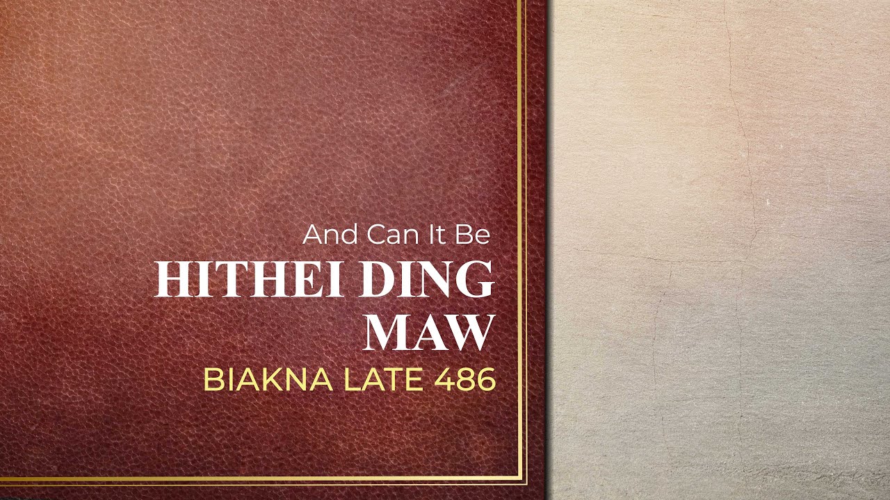Hithei Ding Maw | Biakna Late 486 (And Can It Be)