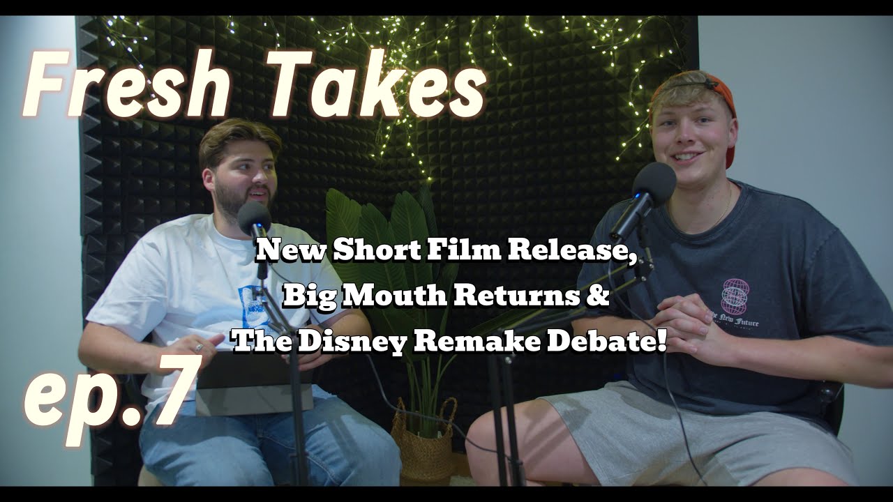 Fresh Takes Ep. 7 | New Short Film Release, Big Mouth Returns & The Disney Remake Debate!