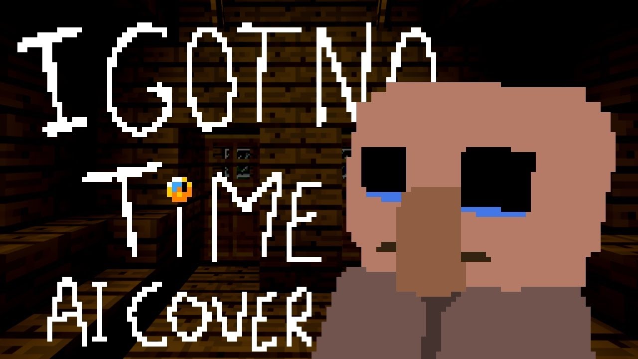 I Got No Time (Villager Ai Cover)